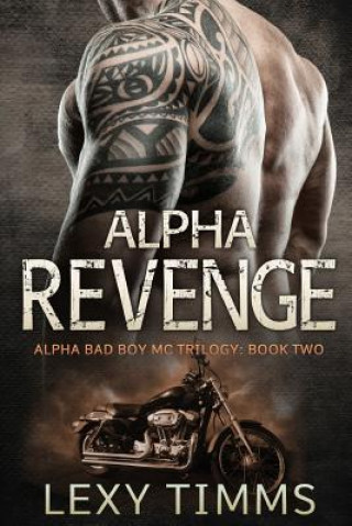 Könyv Alpha Revenge: Alpha Bad Boy Biker MC hot romance Lexy Timms