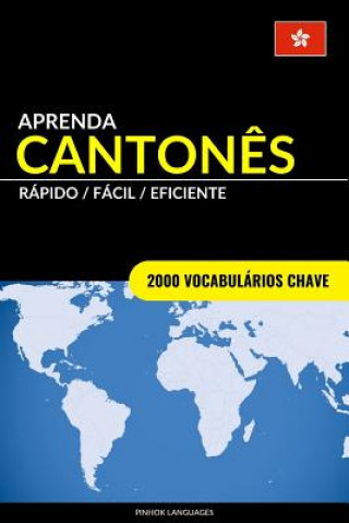 Könyv Aprenda Canton?s - Rápido / Fácil / Eficiente: 2000 Vocabulários Chave Pinhok Languages