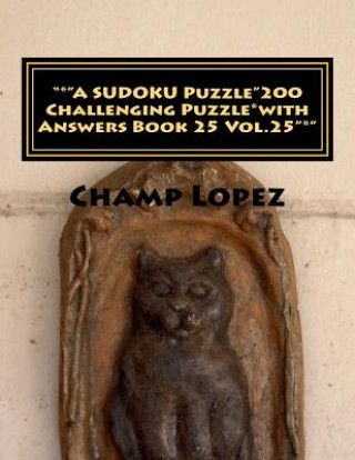 Kniha "*"A SUDOKU Puzzle"200 Challenging Puzzle*with Answers Book 25 Vol.25"*": "*"A SUDOKU Puzzle"200 Challenging Puzzle*with Answers Book 25 Vol.25"*" Champ Lopez