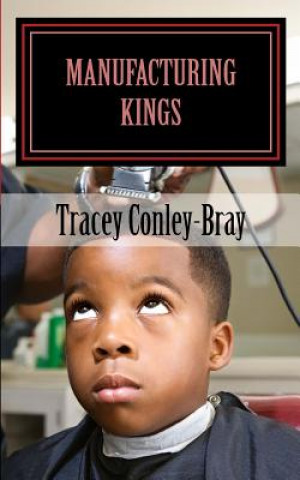 Kniha MANuFACTuRING Kings: The Book Tracey Conley-Bray