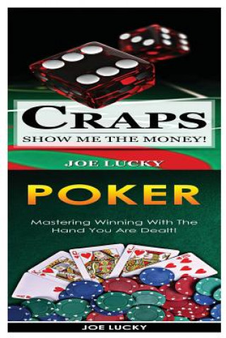 Kniha Craps & Poker: Show Me the Money! & Mastering Winning with the Hand You Are Dealt! Joe Lucky