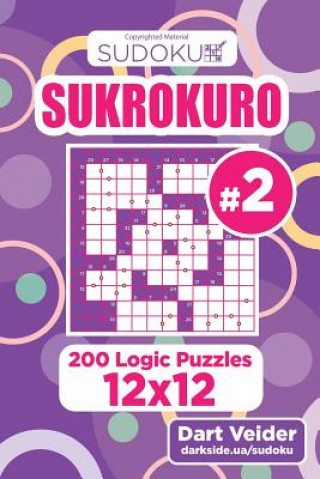 Carte Sudoku Sukrokuro - 200 Logic Puzzles 12x12 (Volume 2) Dart Veider