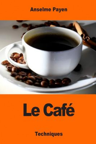 Kniha Le Café: Sa culture et ses applications hygiéniques Anselme Payen