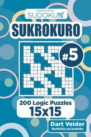 Carte Sudoku Sukrokuro - 200 Logic Puzzles 15x15 (Volume 5) Dart Veider