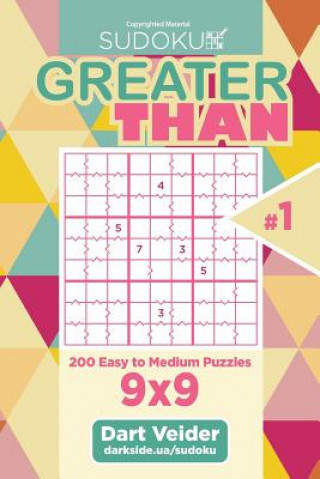 Könyv Sudoku Greater Than - 200 Easy to Medium Puzzles 9x9 (Volume 1) Dart Veider