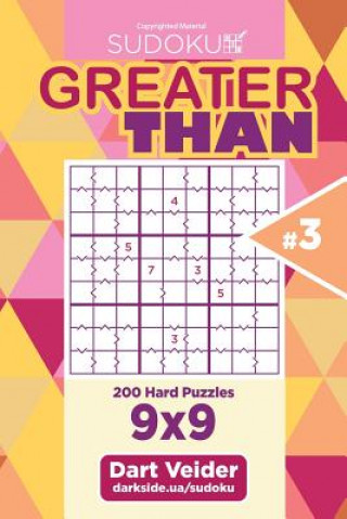 Kniha Sudoku Greater Than - 200 Hard Puzzles 9x9 (Volume 3) Dart Veider