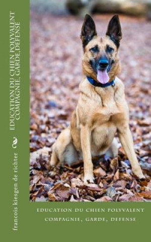 Книга education du chien polyvalent compagnie, garde, defense Francois Kiesgen De Richter