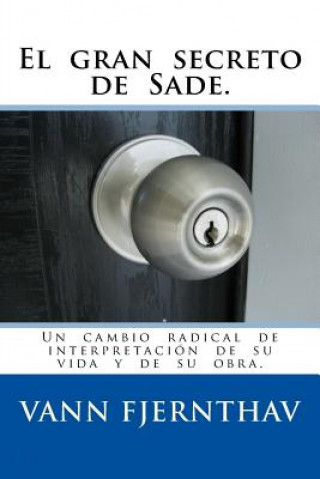 Livre El gran secreto de Sade.: Un cambio radical de interpretación de su vida y de su obra. Vann Fjernthav