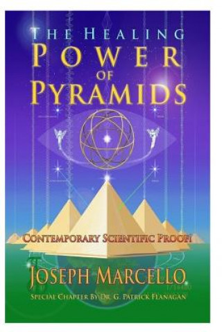 Kniha The Healing Power of Pyramids: Exploring Scalar Energy Forms for Health, Healing and Spirituall Awakening Joseph Andrew Marcello