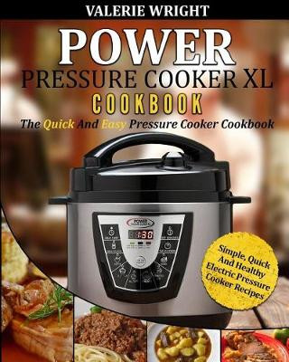 Carte Power Pressure Cooker XL Cookbook: The Quick and Easy Pressure Cooker Cookbook - Simple, Quick and Healthy Electric Pressure Cooker Recipes Valerie Wright