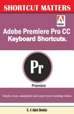 Carte Adobe Premiere Pro CC Keyboard Shortcuts. U C Books