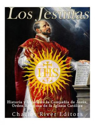 Könyv Los Jesuitas: Historia y legado de la Compa?ía de Jesús, Orden Religiosa de la Iglesia Católica Charles River Editors