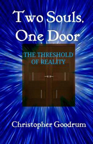 Book Two Souls, One Door: The Threshold of Reality Christopher Goodrum