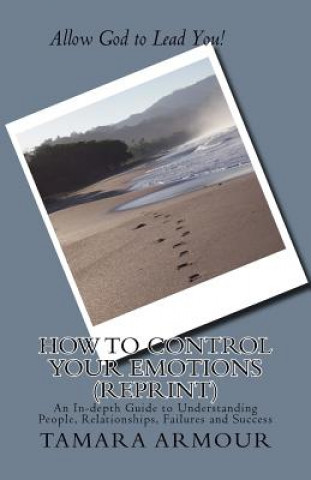 Libro How To Control Your Emotions (Reprint): An In-depth Guide to Understanding People, Relationships, Failures and Success Tamara Armour