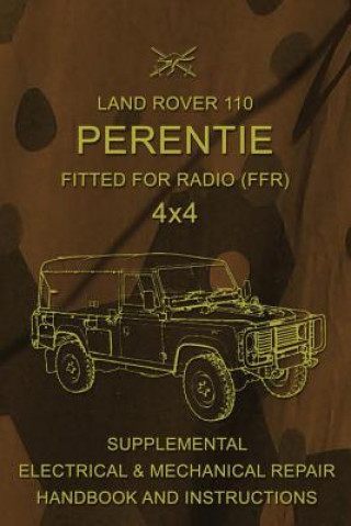 Carte Land Rover 110 Perentie Fitted For Radio (FFR) 4x4: Supplemental Electrical & Mechanical Repair Handbook and Instructions Australian Army