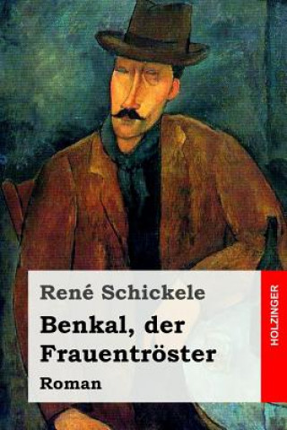 Carte Benkal, der Frauentröster: Roman Rene Schickele