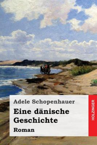 Carte Eine dänische Geschichte: Roman Adele Schopenhauer