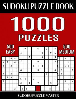Könyv Sudoku Puzzle Book 1,000 Puzzles, 500 Easy and 500 Medium: Two Levels Of Sudoku Puzzles In This Jumbo Size Book Sudoku Puzzle Master