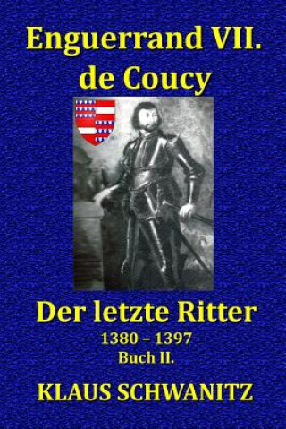 Könyv Enguerrand VII. de Coucy: Der Letzte Ritter Klaus Schwanitz