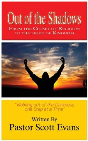 Kniha Out of the Shadows: From the Closet of Religion to the Light of the Kingdom Scott D Evans