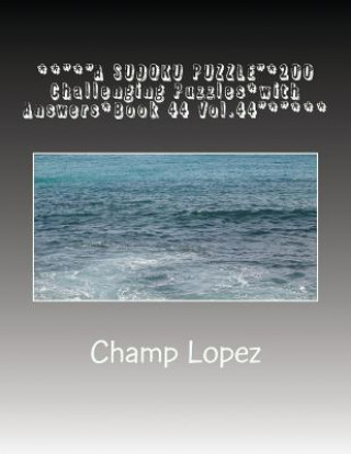 Kniha **"*"A SUDOKU PUZZLE"*200 Challenging Puzzles*with Answers*Book 44 Vol.44"*"***: **"*"A SUDOKU PUZZLE"*200 Challenging Puzzles*with Answers*Book 44 Vo Champ Lopez