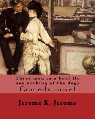 Könyv Three men in a boat (to say nothing of the dog) By: Jerome K. Jerome: Comedy novel Jerome K Jerome
