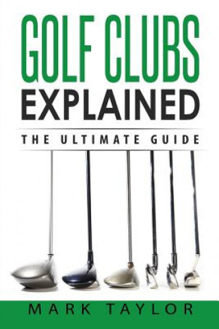 Kniha Golf: Golf Clubs Explained Mark Taylor