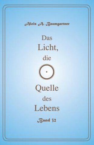 Kniha Das Licht, die Quelle des Lebens - Band 32 Alois a Baumgartner