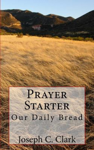 Kniha Prayer Starter: A Pentecostal Devotional Joseph C Clark