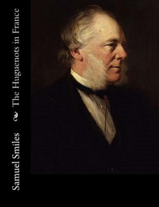 Книга The Huguenots in France Samuel Smiles