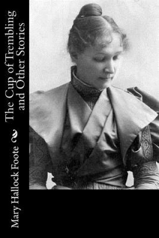 Kniha The Cup of Trembling and Other Stories Mary Hallock Foote