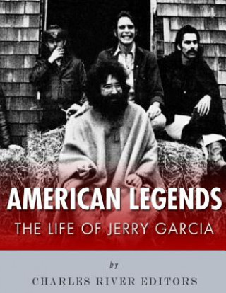 Könyv American Legends: The Life of Jerry Garcia Charles River Editors