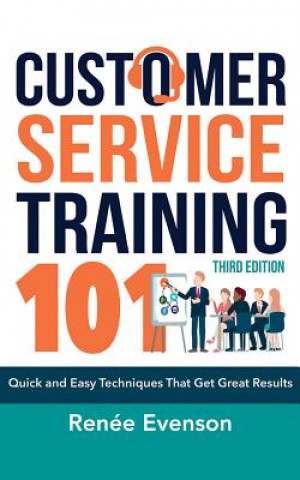 Audio Customer Service Training 101: Quick and Easy Techniques That Get Great Results, Third Edition Renee Evenson