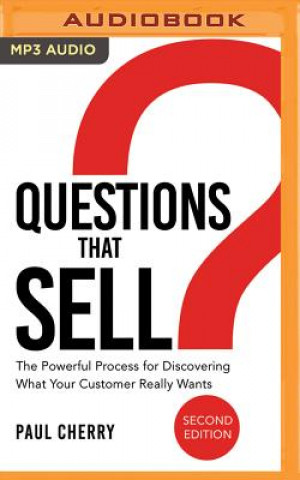 Digital Questions That Sell: The Powerful Process for Discovering What Your Customer Really Wants, Second Edition Paul Cherry
