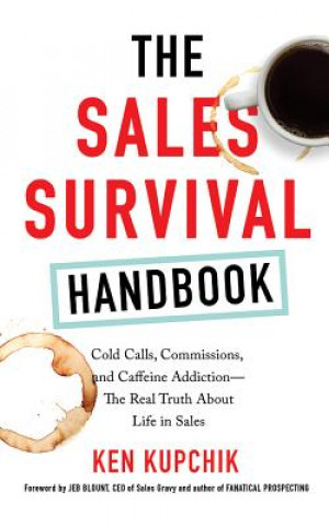 Audio The Sales Survival Handbook: Cold Calls, Commissions, and Caffeine Addiction--The Real Truth about Life in Sales Ken Kupchik