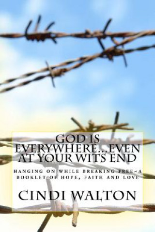 Książka God is everywhere...even at your wits end!: hanging on while breaking free A booklet of hope, faith and love Cindi Walton