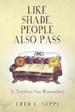 Book Like Shade, People Also Pass: A Trentini Son Remembers Fred L Seppi