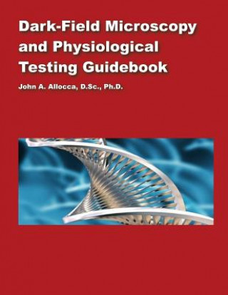 Kniha Dark Field Microscopy and Physiological Testing Guidebook Dr John a Allocca