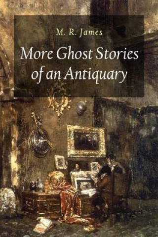 Kniha More Ghost Stories of an Antiquary M R James