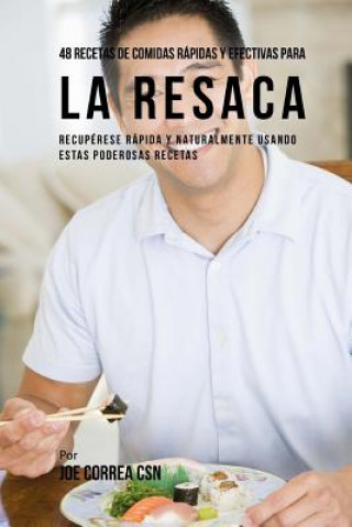 Kniha 48 Recetas De Comidas Rápidas Y Efectivas Para La Resaca: Recupérese Rápida Y Naturalmente Usando Estas Poderosas Recetas Joe Correa Csn