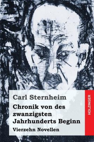 Kniha Chronik von des zwanzigsten Jahrhunderts Beginn: Vierzehn Novellen Carl Sternheim