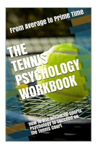 Carte The Tennis Psychology Workbook: How to Use Advanced Sports Psychology to Succeed on the Tennis Court Danny Uribe Masep
