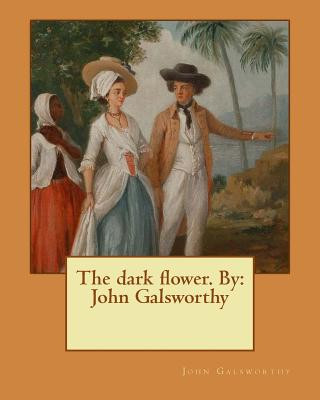 Carte The dark flower. By: John Galsworthy John Galsworthy