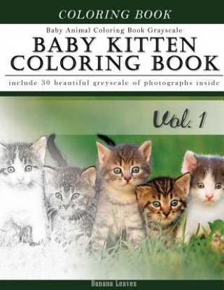 Carte Baby Kitten Coloring Book Baby Animal Coloring Book Grayscale: Creativity and Mindfulness Sketch Greyscale Coloring Book for Adults and Grown ups Banana Leaves