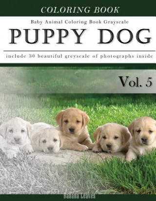 Книга Puppy Dog-Baby Animal Coloring Book Greyscale: Creativity and Mindfulness Sketch Greyscale Coloring Book for Adults and Grown ups Banana Leaves