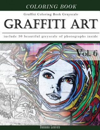 Carte Graffiti Art-Art Therapy Coloring Book Greyscale: Creativity and Mindfulness Sketch Greyscale Coloring Book for Adults and Grown ups Banana Leaves