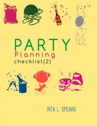 Kniha The Party Planning: Ideas, Checklist, Budget, Bar& Menu for a Successful Party (Planning Checklist2) Rita L Spears