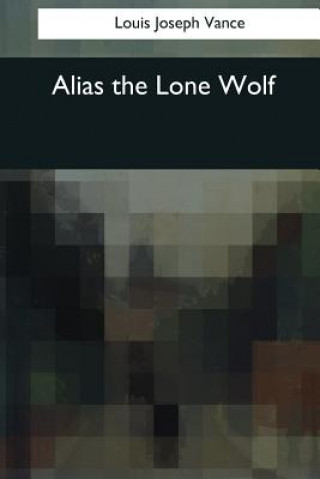 Knjiga Alias the Lone Wolf Louis Joseph Vance