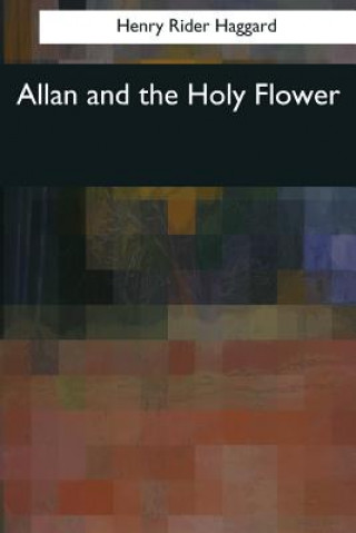 Carte Allan and the Holy Flower Henry Rider Haggard