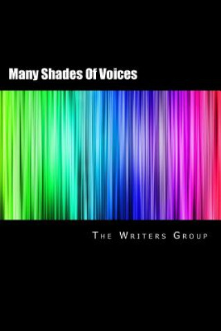 Carte Many Shades Of Voices: The Writers Group Anthology 2017 The Writers Group